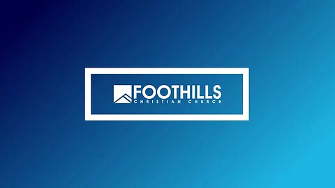 Foothills Church Online | 9:00AM | August 27, 2023