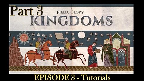 EPISODE 3 - Field of Glory Kingdoms - Tutorials - Part 3