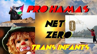 Net Zero = Gross Outcome! Trans Infants?? Pro Hamas!?