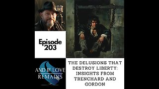 Episode 203: The Delusions That Destroy Liberty: Insights From Trenchard and Gordon