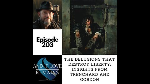 Episode 203: The Delusions That Destroy Liberty: Insights From Trenchard and Gordon