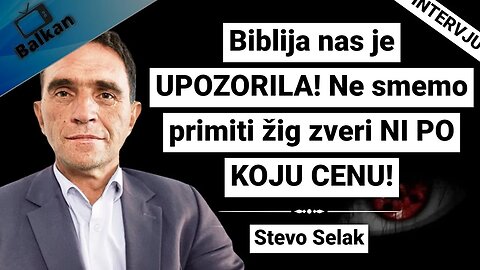 Stevo Selak-Biblija nas je UPOZORILA! Ne smemo primiti žig zveri NI PO KOJU CENU!