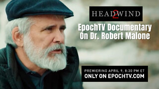EpochTV Documentary On Dr. Robert Malone - Headwind - Premiers April 9th, 2022