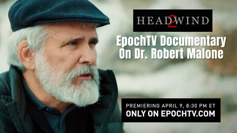 EpochTV Documentary On Dr. Robert Malone - Headwind - Premiers April 9th, 2022