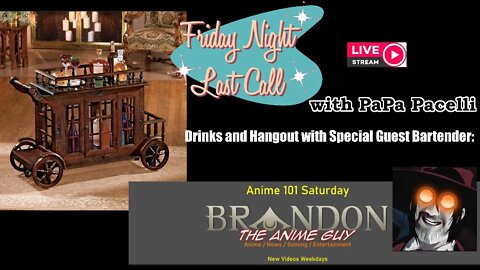 Friday Night Last Call - Hangout and Drinks with Brandon the Anime Guy