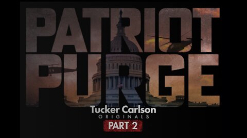 Patriot Purge Part 2 - Tucker Carlson Originals