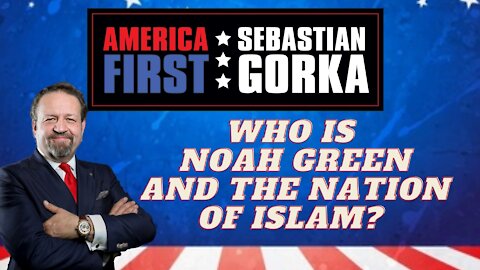 Who is Noah Green and the Nation of Islam? Sebastian Gorka on AMERICA First