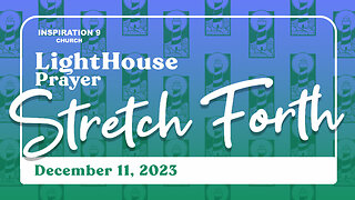 Lighthouse Prayer: Stretch Forth // December 11, 2023