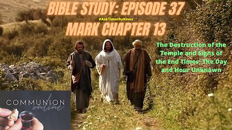 BIBLE STUDY; EPISODE 37; MARK CHAPTER 13
