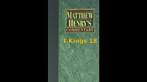 Matthew Henry's Commentary on the Whole Bible. Audio produced by Irv Risch. 1 Kings Chapter 18