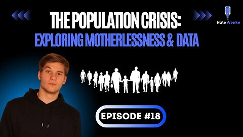 The Population Crisis: Exploring Motherlessness & The Data | Nate Wenke Podcast Ep. 18