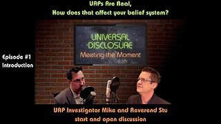Intro Episode of Universal Disclosure Meeting the Moment UFO / UAP Disclosure Podcast