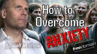 How to Overcome Anxiety! Freedomain Call In
