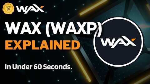 What is WAX (WAXP)? | WAXP Coin Explained in Under 60 Seconds