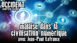 OCCIDENT 05/05/2022 - MALAISE DANS LA CIVILISATION NUMÉRIQUE avec JEAN-PAUL LAFRANCE