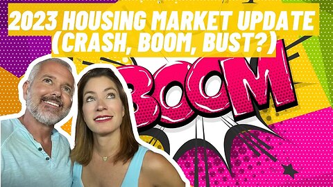 2023 Housing Market Update (Crash, Boom, Bust?)