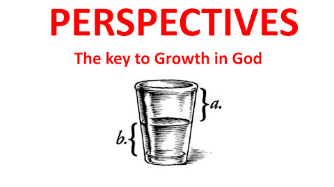 Perspectives: The Key To Growth In God