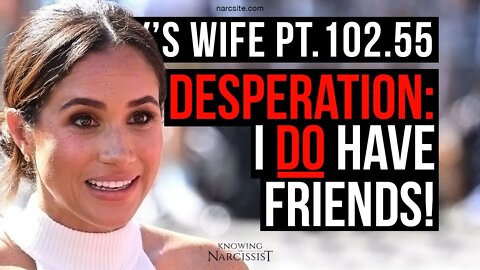 Harry´s Wife 102.55 Desperation : I Do Have Friends (Meghan Markle)