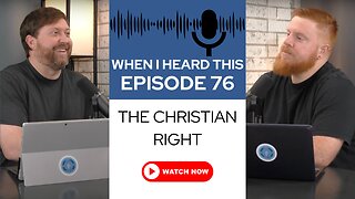 When I Heard This - Episode 76 - The Christian Right