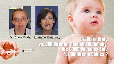 Dr. Clare Craig vs. CDC Director Rochelle Walensky: Are COVID Vaccines Safe For Children & Babies?