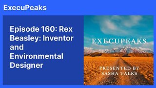 ExecuPeaks: Rex Beasley Inventor and Environmental Designer