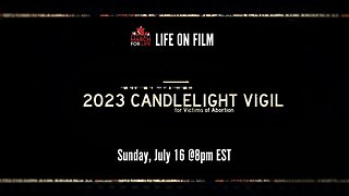 Life on Film presents the 2023 Candlelight Vigil for Victims of Abortion (Encore Presentation)