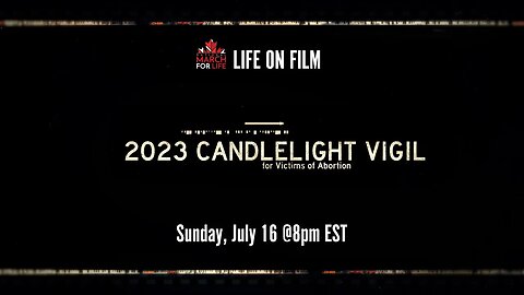 Life on Film presents the 2023 Candlelight Vigil for Victims of Abortion (Encore Presentation)