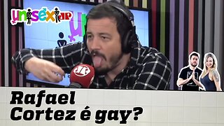 RAFAEL CORTEZ É GAY, OU NÃO É? | Unisex