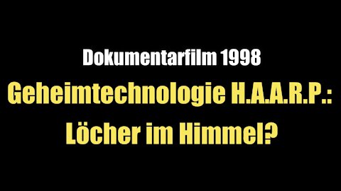 Geheimtechnologie H.A.A.R.P.: Löcher im Himmel? (Dokumentarfilm 1998)