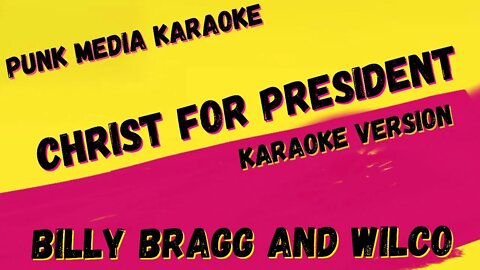 BILLY BRAGG AND WILCO ✴ CHRIST FOR PRESIDENT ✴ KARAOKE INSTRUMENTAL ✴ PMK