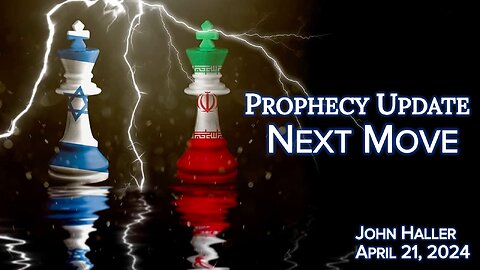 2024 04 21 John Haller's Prophecy Update "Next Move"