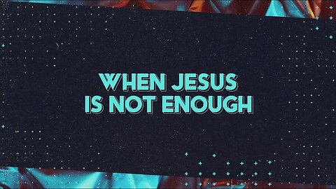 When Jesus is not Enough | Ps. Sergey Golovey | CFC, Sacramento
