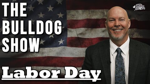 Labor Day | The Bulldog Show