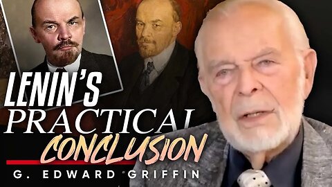 🚨 Lenin's Practical Conclusion: 🚫Theorists Don't Come to Power - G. Edward Griffin