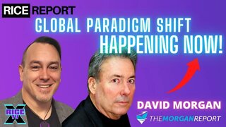 Global Paradigm Shift Is Happening Now w David Morgan