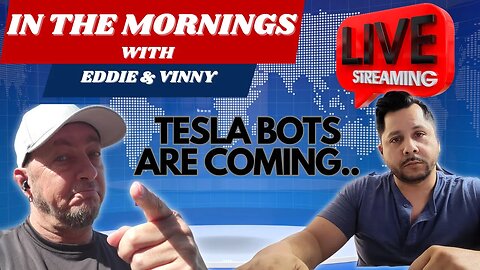 In The Mornings With Eddie and Vinny | Tesla bots are coming