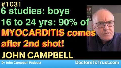 JOHN CAMPBELL | 6 studies: boys 16 to 24 yrs: 90% of MYOCARDITIS comes after 2nd shot!