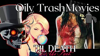 Oily TrashMovies Episode 35: Til Death Do Us Part (2023)