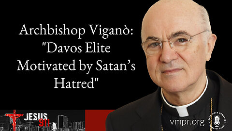 01 Feb 24, Jesus 911: Archbishop Viganò: Davos Elite Motivated by Satan’s Hatred