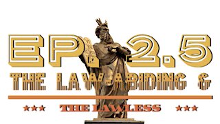 The Law-Abiding & The Lawless - Ep. 2.5