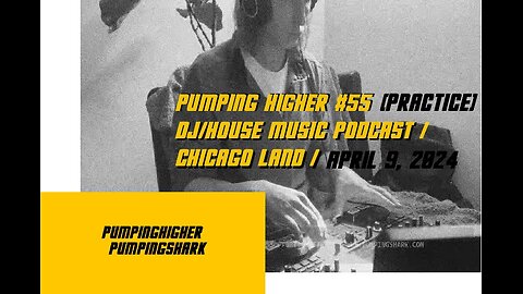 PUMPING HIGHER #55 / DJ/House Music Podcast / Chicago Land / April 9, 2024 / (PRACTICE)