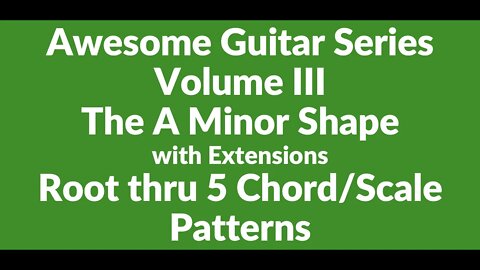 Awesome Guitar Series Volume III: Root Thru 5 A Minor Shape