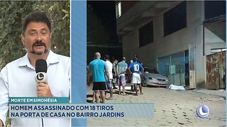 Morte em Simonésia: Homem Assassinado com 18 Tiros na Porta de Casa no Bairro Jardins.