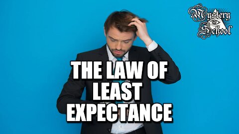 Mystery School Lesson 33: The Law of Least Expectance