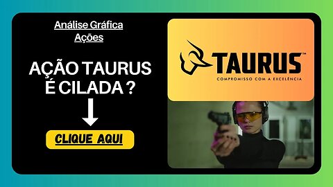 DESISTIR DAS AÇÕES DA TAURUS ? QUAL PREÇO ALVO ? ANÁLISE GRÁFICA HOJE !