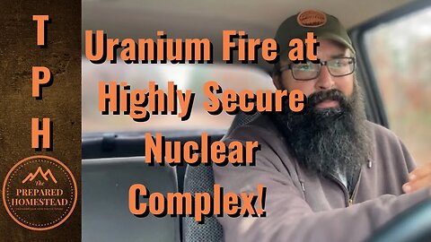 Uranium Fire at Highly Secure Nuclear Complex!