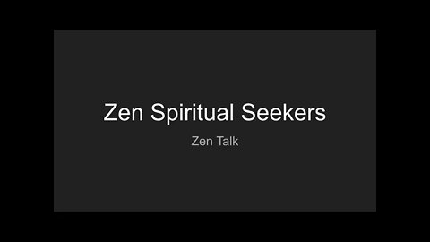 Zen Talk - Zen Spiritual Seekers