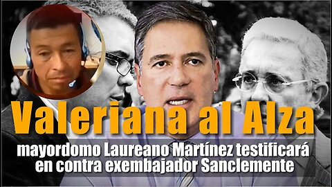 Valeriana al Alza: Laureano Martínez testificará en contra exembajador Sanclemente N@RC0FINCA