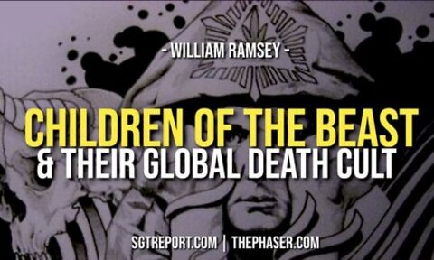 CHILDREN OF THE BEAST & THEIR GLOBAL DEATH CULT — WILLIAM RAMSEY