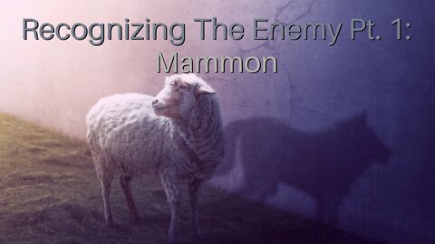 Recognizing The Enemy Pt. 1: Mammon